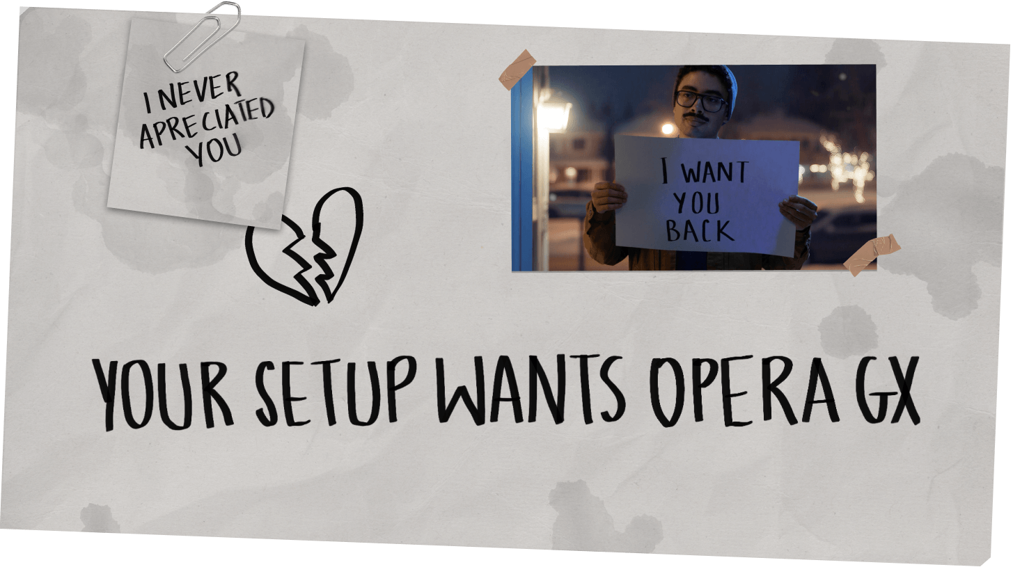 Your setup wants Opera GX